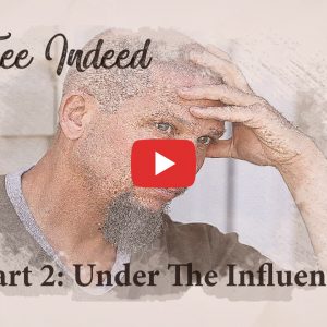 Free Indeed Part 2 Under The Influence