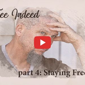 Free Indeed Part 4 Staying Free