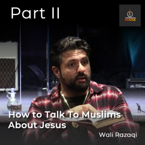 Talking to Muslims about Jesus Part II