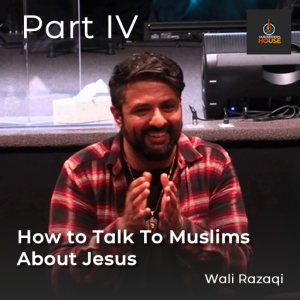 Talking to Muslims about Jesus Part IV
