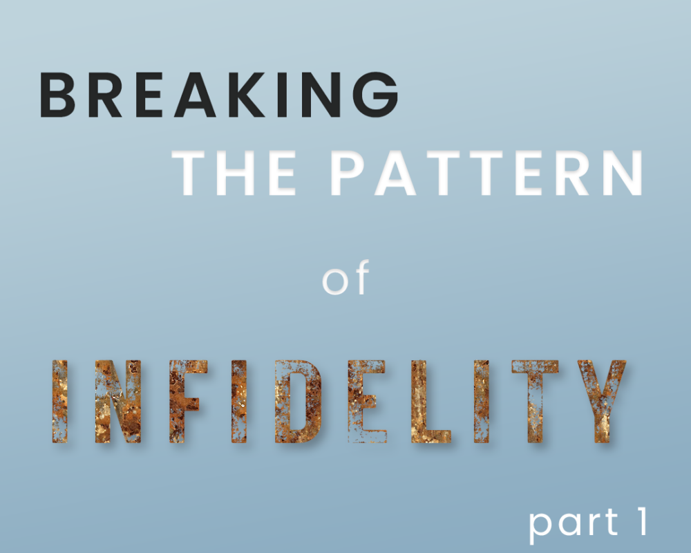 Breaking The Pattern of Infidelity part 1