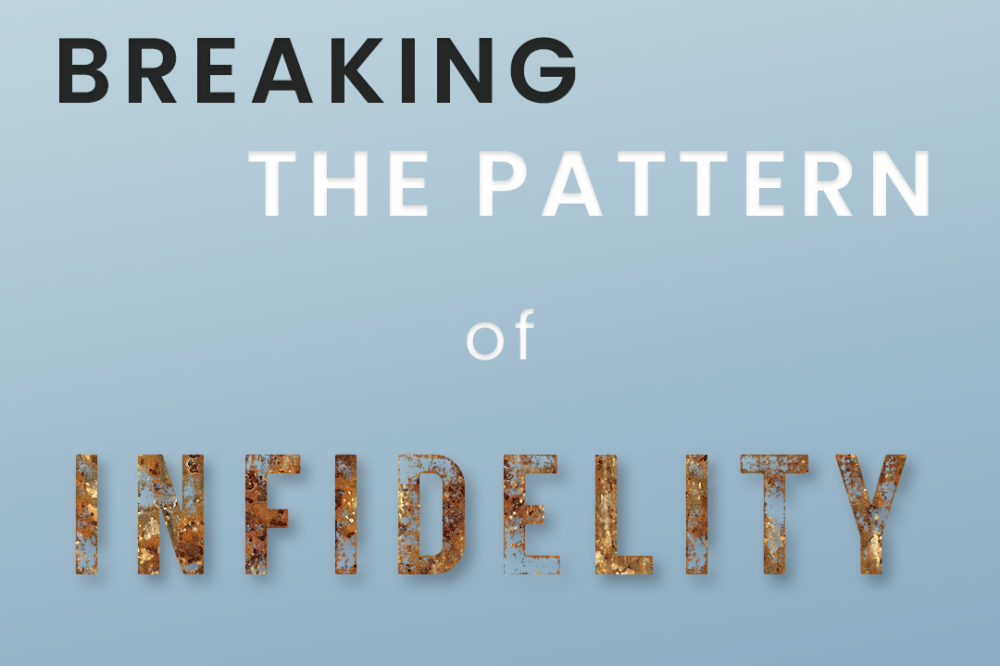 Breaking The Pattern of Infidelity part 2