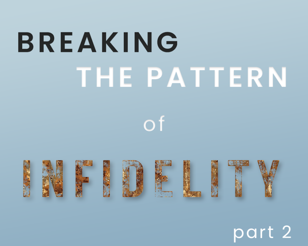 Breaking The Pattern of Infidelity part 2